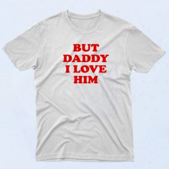 Brooke B Other - But Daddy I Love Him Funny 90s Meme Retro Fan Gift Graphic Quote T-Shirt73